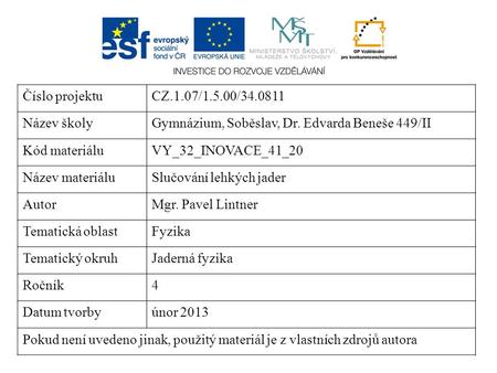 Číslo projektuCZ.1.07/1.5.00/ Název školyGymnázium, Soběslav, Dr. Edvarda Beneše 449/II Kód materiáluVY_32_INOVACE_41_20 Název materiáluSlučování.