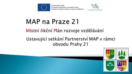 Místní Akční Plán rozvoje vzdělávání Ustavující setkání Partnerství MAP v rámci obvodu Prahy 21.