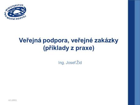 Veřejná podpora, veřejné zakázky (příklady z praxe) Ing. Josef Žid.