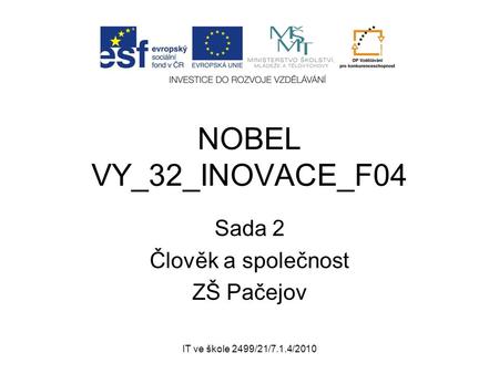 IT ve škole 2499/21/7.1.4/2010 NOBEL VY_32_INOVACE_F04 Sada 2 Člověk a společnost ZŠ Pačejov.
