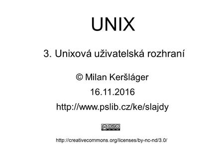 UNIX 3. Unixová uživatelská rozhraní © Milan Keršláger