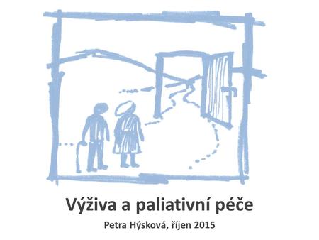 Výživa a paliativní péče Petra Hýsková, říjen 2015.
