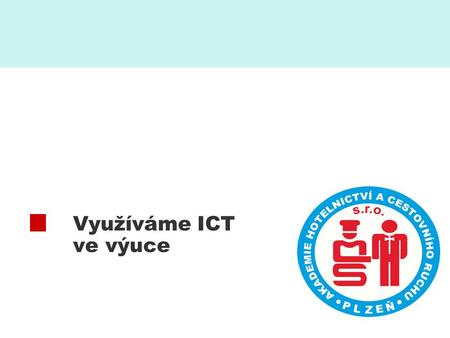 Využíváme ICT ve výuce.  Akademie Hotelnictví a cestovního ruchu 2 Využíváme ICT ve výuce Název výzvy: Žádost o finanční podporu z OPVK – IPo – Oblast.