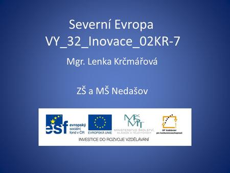 Severní Evropa VY_32_Inovace_02KR-7 Mgr. Lenka Krčmářová ZŠ a MŠ Nedašov.