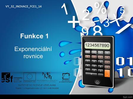 Funkce 1 Exponenciální rovnice VY_32_INOVACE_FCE1_14.