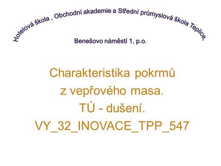 Charakteristika pokrmů z vepřového masa. TÚ - dušení. VY_32_INOVACE_TPP_547.