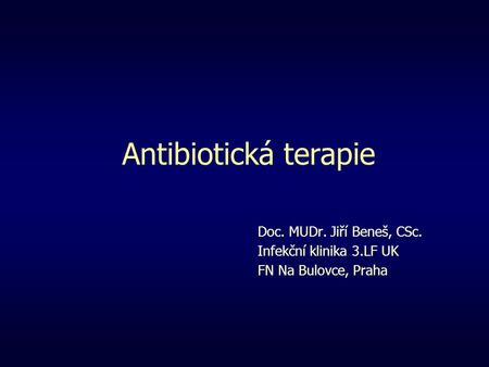 Antibiotická terapie Doc. MUDr. Jiří Beneš, CSc.