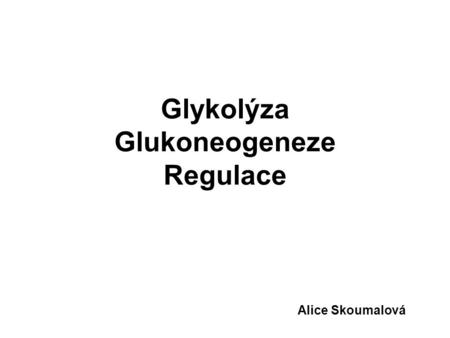 Glykolýza Glukoneogeneze Regulace