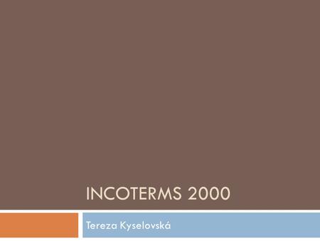 INCOTERMS 2000 Tereza Kyselovská.