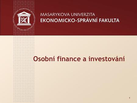 11 Osobní finance a investování. www.econ.muni.cz 2 Osobní finanční plánování Smyslem osobního finančního plánování je ujasnit si: budoucí osobní a rodinné.