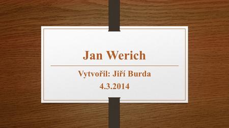 Jan Werich Vytvořil: Jiří Burda 4.3.2014.