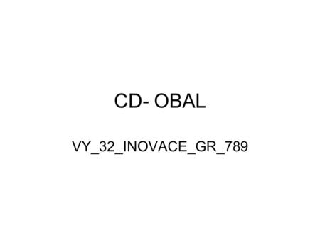 VY_32_INOVACE_GR_789 CD- OBAL. Zadání: vytvořte obal na CD použijte 5 fotografií (každou v samostatné vrstvě) vložené obrázky upravte pomocí nástrojů.