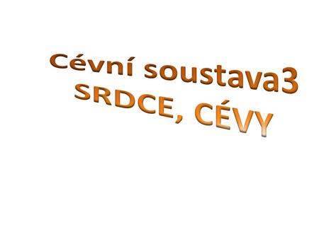 Cévní soustava3 SRDCE, CÉVY.