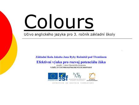 Colours Učivo anglického jazyka pro 3. ročník základní školy.