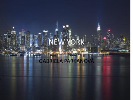 NEW YORK GABRIELA PARKANOVÁ. ZÁKLADNÍ INFORMACE Rozloha: 1214 km2 Počet obyvatel: Vznik: 1624 Hustota zalidnění obyv./km Stát: New York,