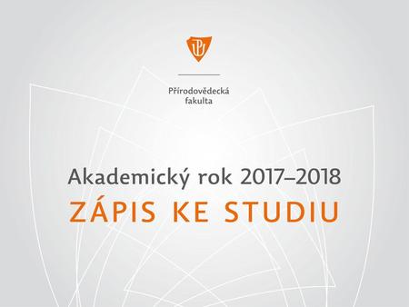 Akademický rok 2017/2018 Zápis ke studiu.