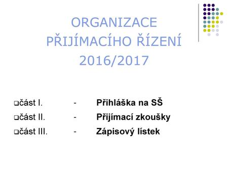 ORGANIZACE PŘIJÍMACÍHO ŘÍZENÍ 2016/2017 část I. - Přihláška na SŠ