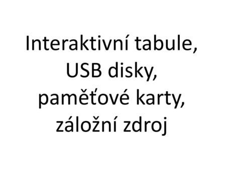 Interaktivní tabule, USB disky, paměťové karty, záložní zdroj