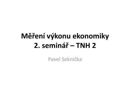 Měření výkonu ekonomiky 2. seminář – TNH 2