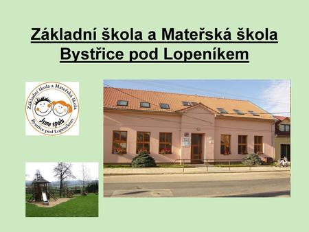 Základní škola a Mateřská škola Bystřice pod Lopeníkem