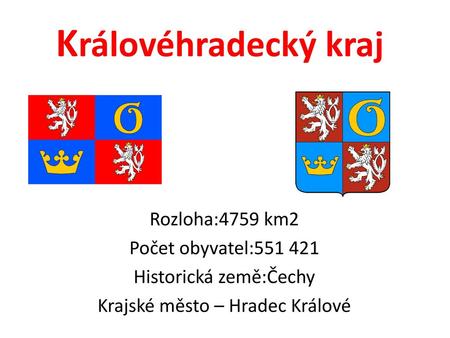 Královéhradecký kraj Rozloha:4759 km2 Počet obyvatel: