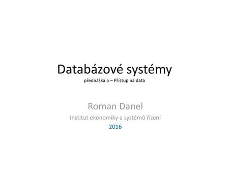 Databázové systémy přednáška 5 – Přístup na data