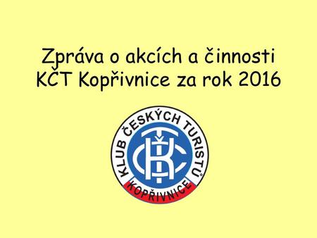 Zpráva o akcích a činnosti KČT Kopřivnice za rok 2016