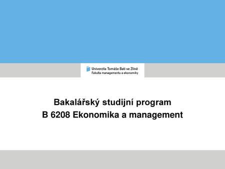 Bakalářský studijní program B 6208 Ekonomika a management