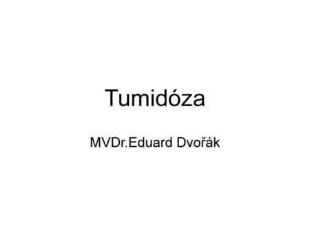 Tumidóza MVDr.Eduard Dvořák.