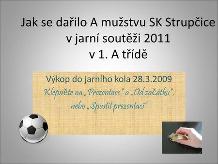 Jak se dařilo A mužstvu SK Strupčice v jarní soutěži 2011 v 1. A třídě