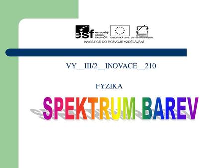 VY__III/2__INOVACE__210 FYZIKA SPEKTRUM BAREV.