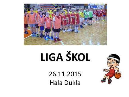 LIGA ŠKOL 26.11.2015 Hala Dukla.