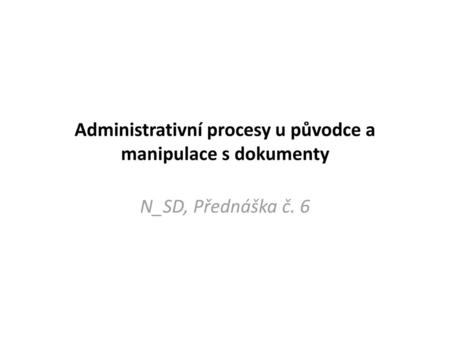 Administrativní procesy u původce a manipulace s dokumenty