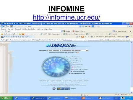 INFOMINE Virtuální knihovna odborných internetovských zdrojů pro studenty a pedagogy vysokých škol a výzkumníky. Buduje ji the University of California.