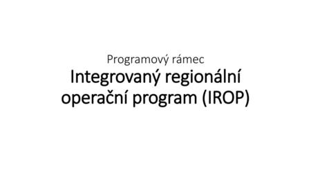 Programový rámec Integrovaný regionální operační program (IROP)