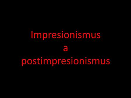 Impresionismus a postimpresionismus