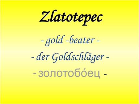 gold -beater - der Goldschläger - золотобо́ец -