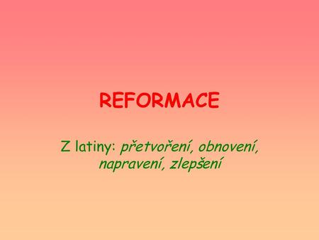 Z latiny: přetvoření, obnovení, napravení, zlepšení
