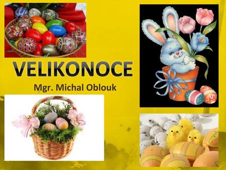 VELIKONOCE Mgr. Michal Oblouk.