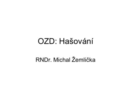 OZD: Hašování RNDr. Michal Žemlička.