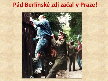 Pád Berlínské zdi začal v Praze!
