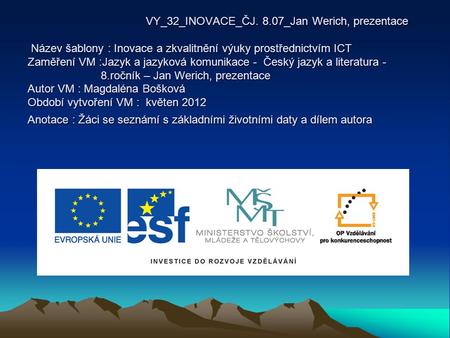 VY_32_INOVACE_ČJ. 8.07_Jan Werich, prezentace Název šablony : Inovace a zkvalitnění výuky prostřednictvím ICT Zaměření VM :Jazyk a jazyková komunikace.