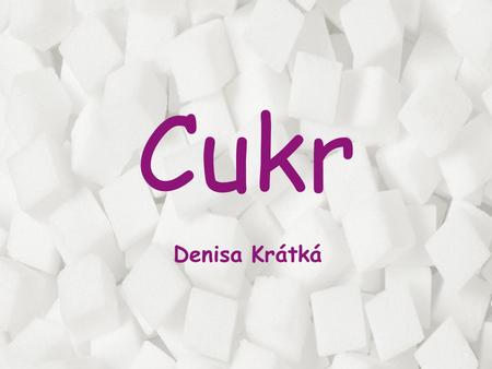 Cukr Denisa Krátká.