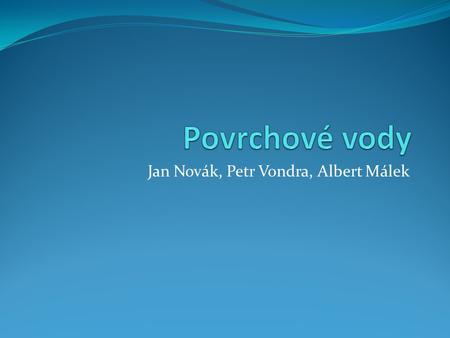 Jan Novák, Petr Vondra, Albert Málek