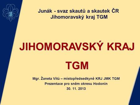JIHOMORAVSKÝ KRAJ TGM Junák - svaz skautů a skautek ČR