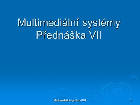 Multimediální systémy Přednáška VII