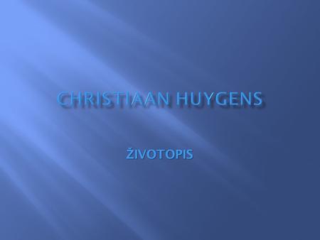 Christiaan Huygens ŽIVOTOPIS.