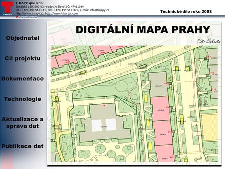 Objednatel Cíl projektu Dokumentace Technologie Aktualizace a správa dat Publikace dat DIGITÁLNÍ MAPA PRAHY Petr Šebesta.