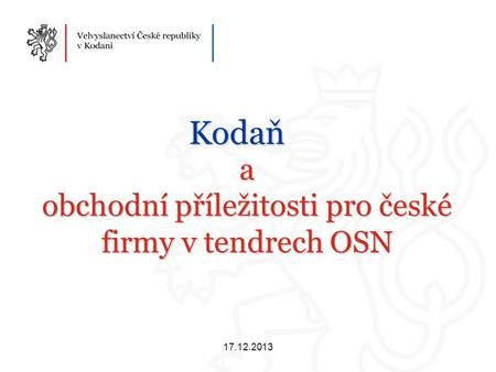 A obchodní příležitosti pro české firmy v tendrech OSN Kodaň 17.12.2013.