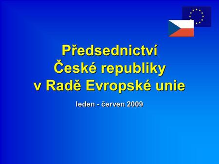 Předsednictví České republiky v Radě Evropské unie leden - červen 2009